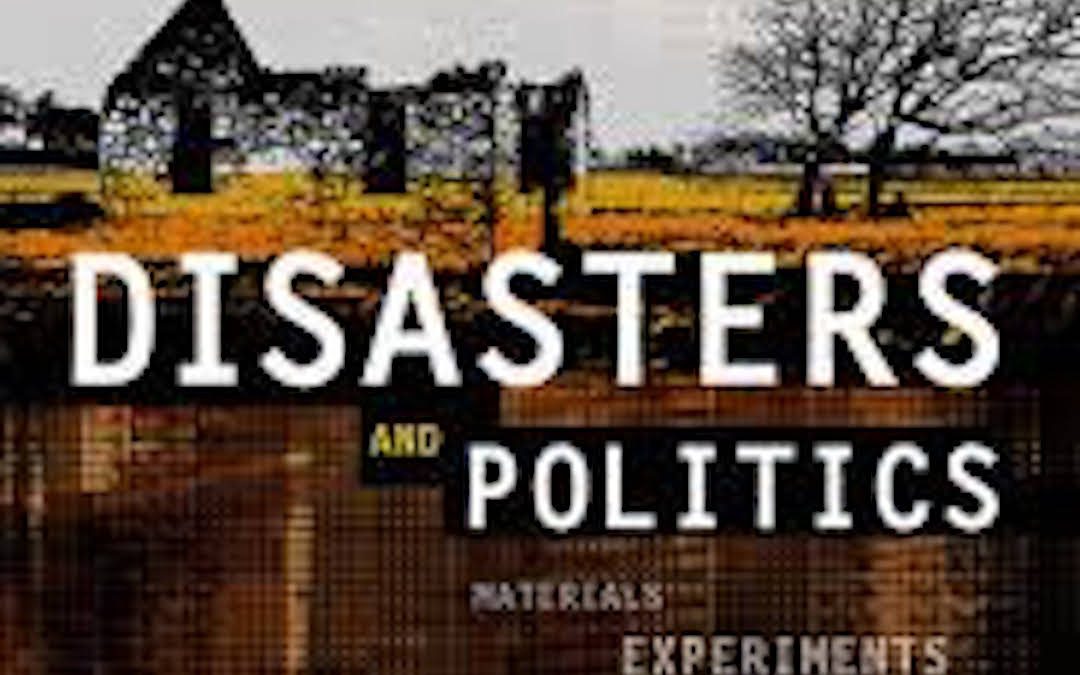 Disasters and Politics: materials, experiments and preparedness