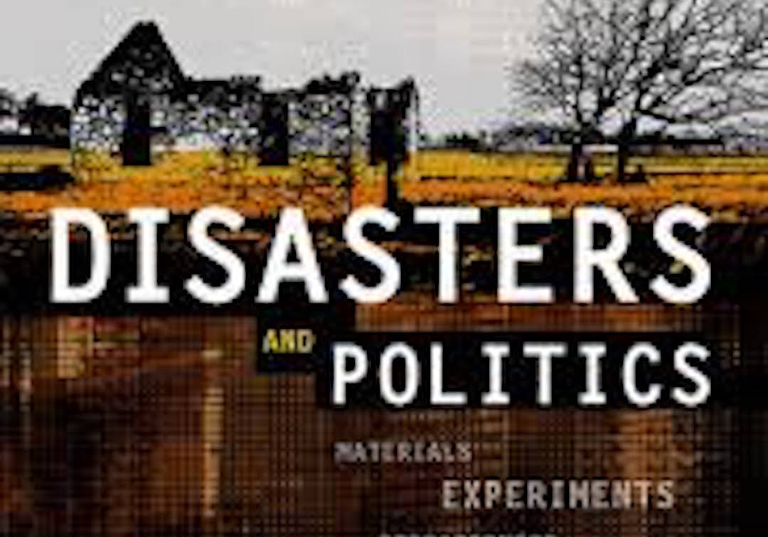 Disasters and Politics: materials, experiments and preparedness