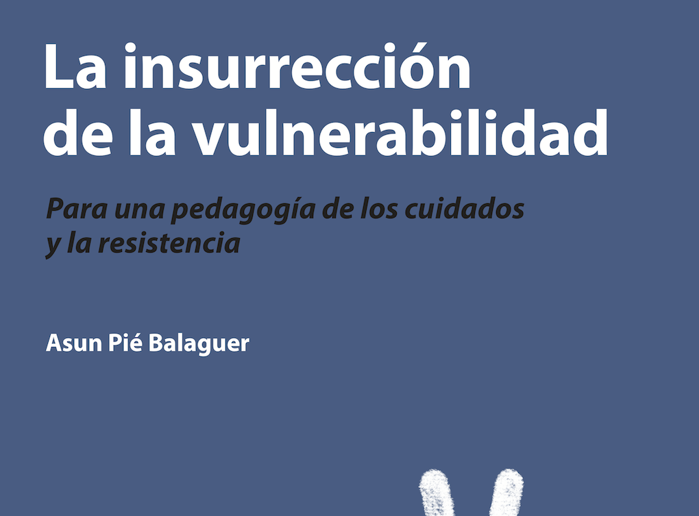 La insurrección de la vulnerabilidad. Para una pedagogía de los cuidados y la resistencia