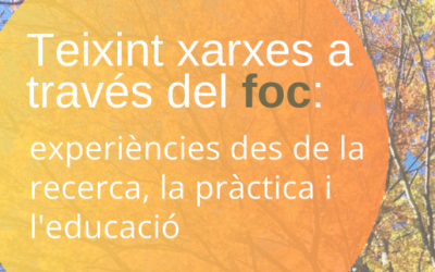 Jornades “Teixint xarxes a través del foc: experiències des de la recerca, la pràctica i l’educació”