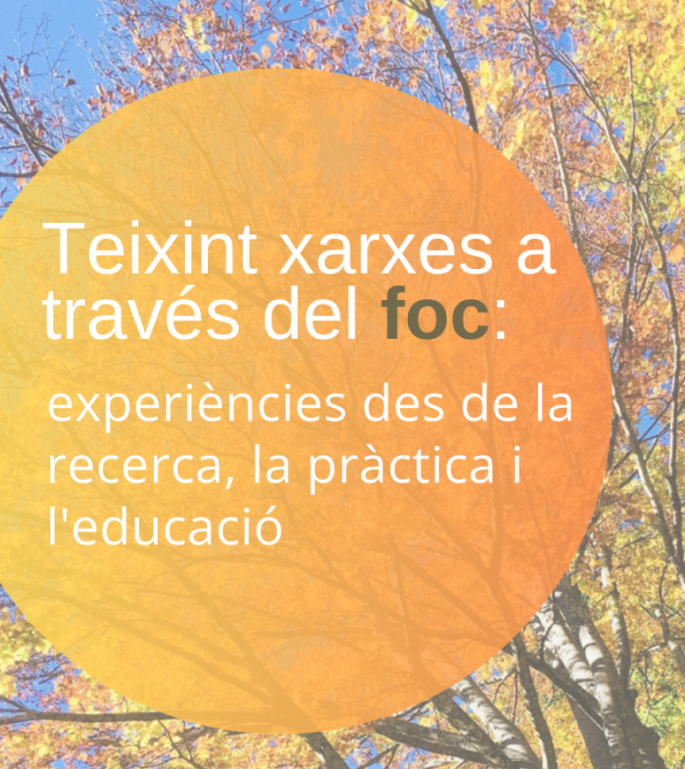 Jornades “Teixint xarxes a través del foc: experiències des de la recerca, la pràctica i l’educació”
