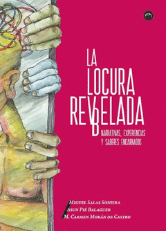 La locura re(vb)elada. Narrativas, experiencias y saberes encarnados